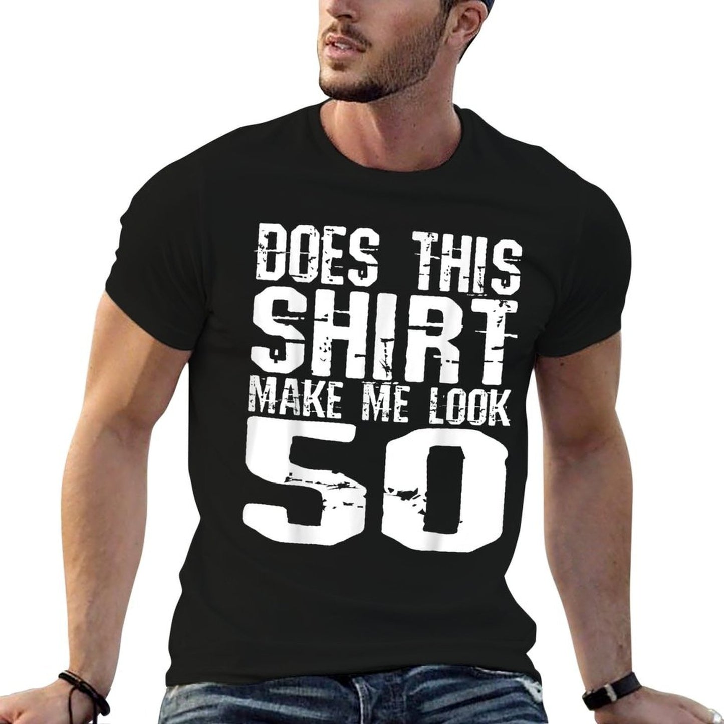 Does This Shirt Make Me Look 50 Funny 50th Birthday Versatile T-Shirt