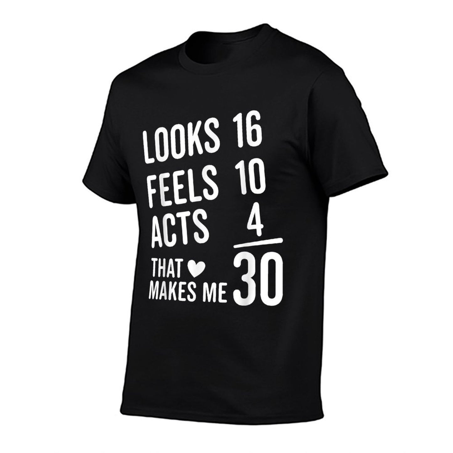 Thirty Birthday Looks 16 Feels 10 Acts 4 Funny 30th Birthday Fade-proof Color T-Shirt