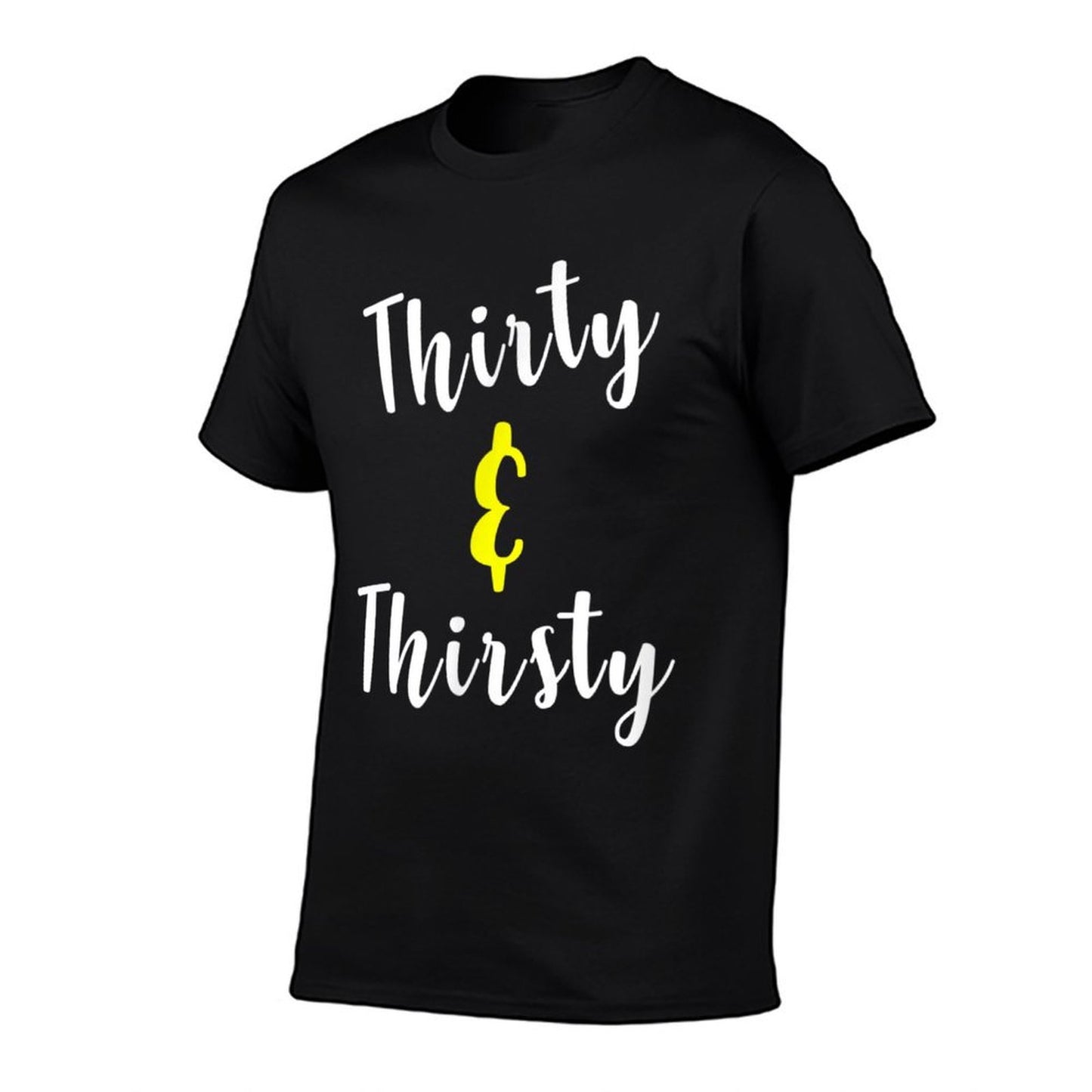 Thirty And Thirsty Funny 30th Birthday Gift Comfortable T-Shirt