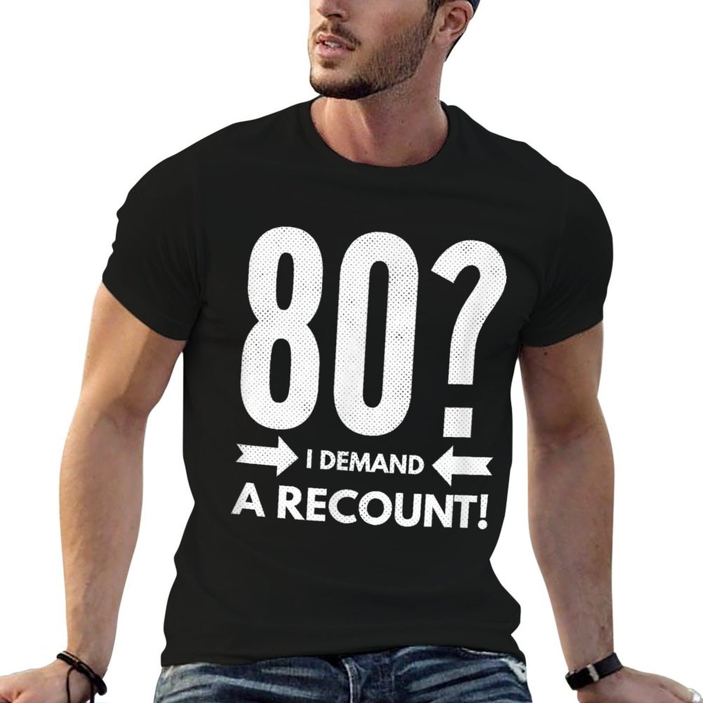 80 I Demand A Recount! Funny 80th Birthday Versatile T-Shirt