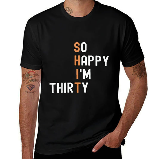 So Happy I'm Thirty 30 Year Old Gag Funny 30th Birthday  Quick-drying T-Shirt