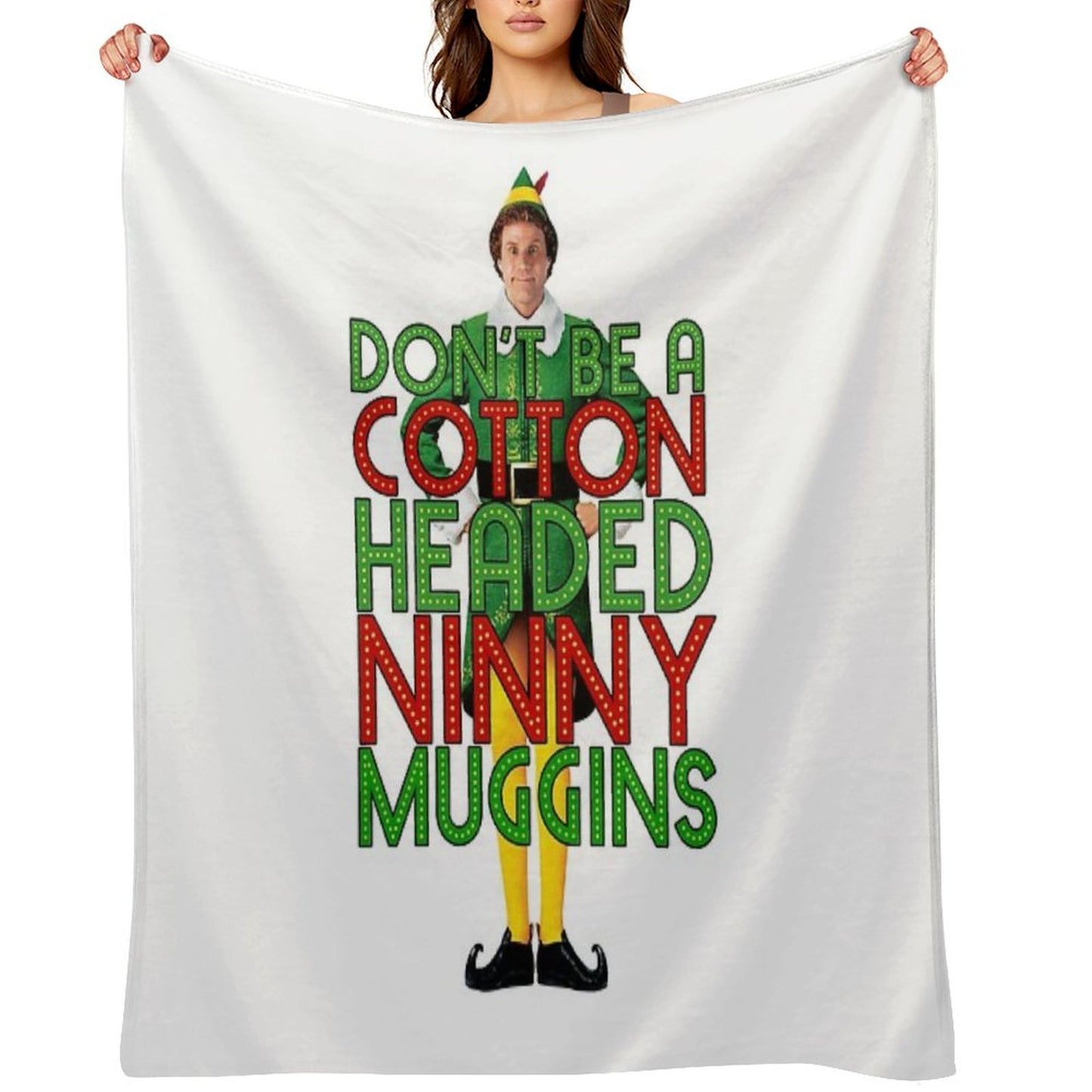 DON'T BE A COTTON HEADED NINNY MUGGINS Elf Christmas Movie Buddy Will Ferrell Funny Compact Throw Blanket