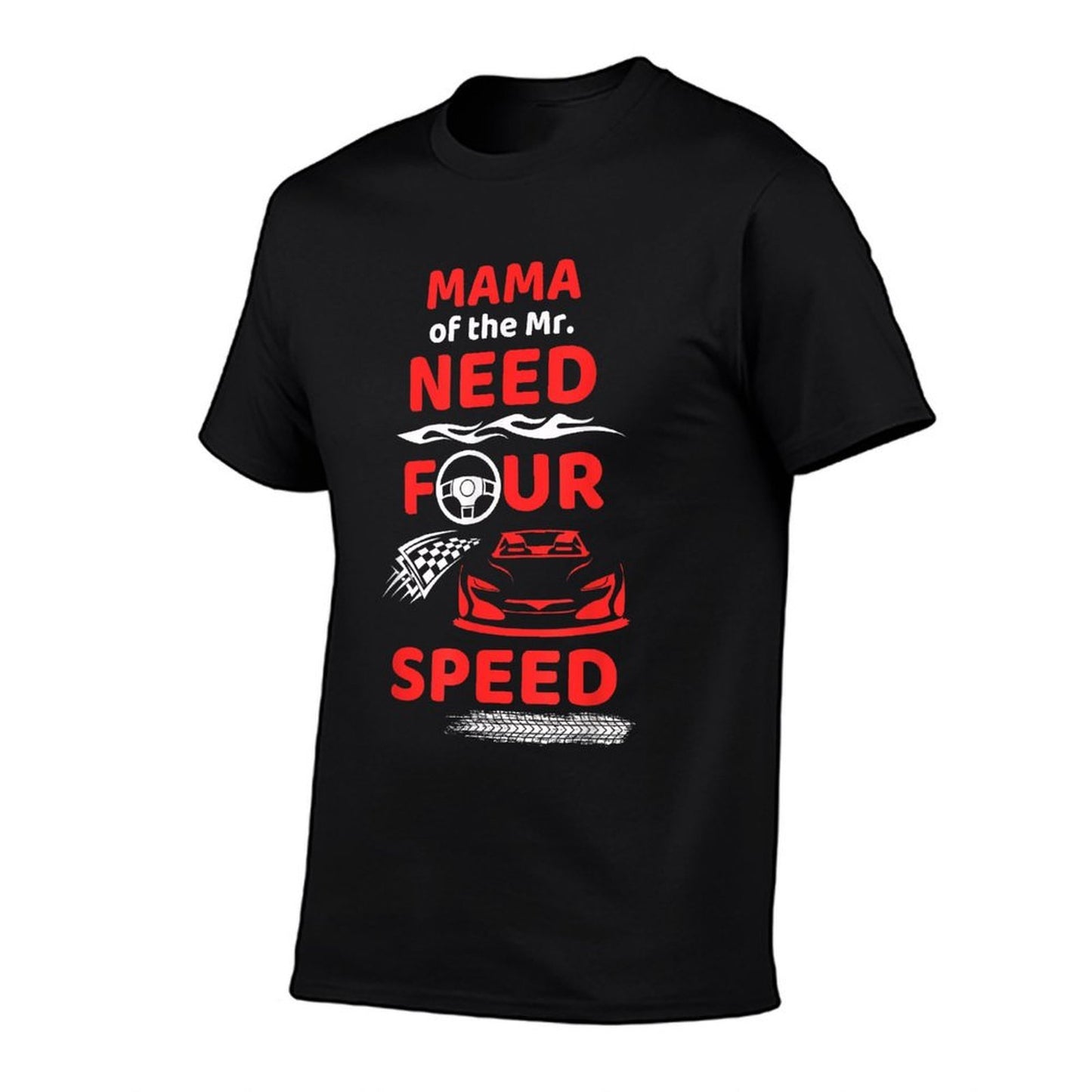 Mama of The Mr. Need Four Speed Race Car 4th Birthday Party  High-quality Stitching T-Shirt