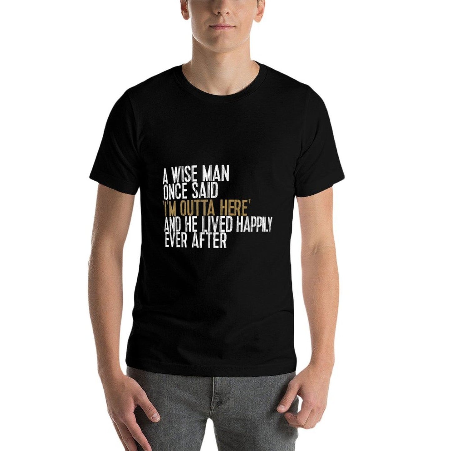 A Wise Man Once Said I'm Outta Here Retirement Gifts Retired Wrinkle-resistant T-Shirt