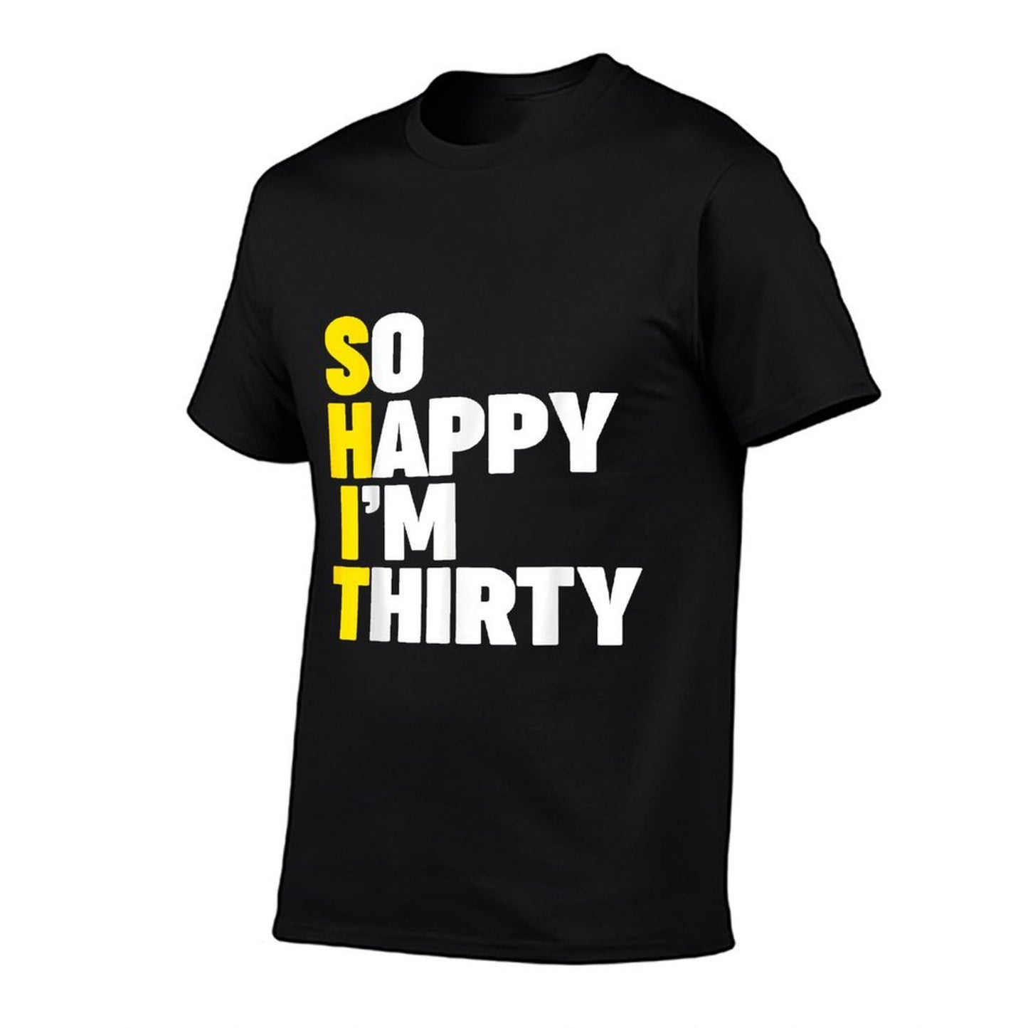 So Happy I'm Thirty (SHIT) Funny 30th Birthday  Cotton T-Shirt