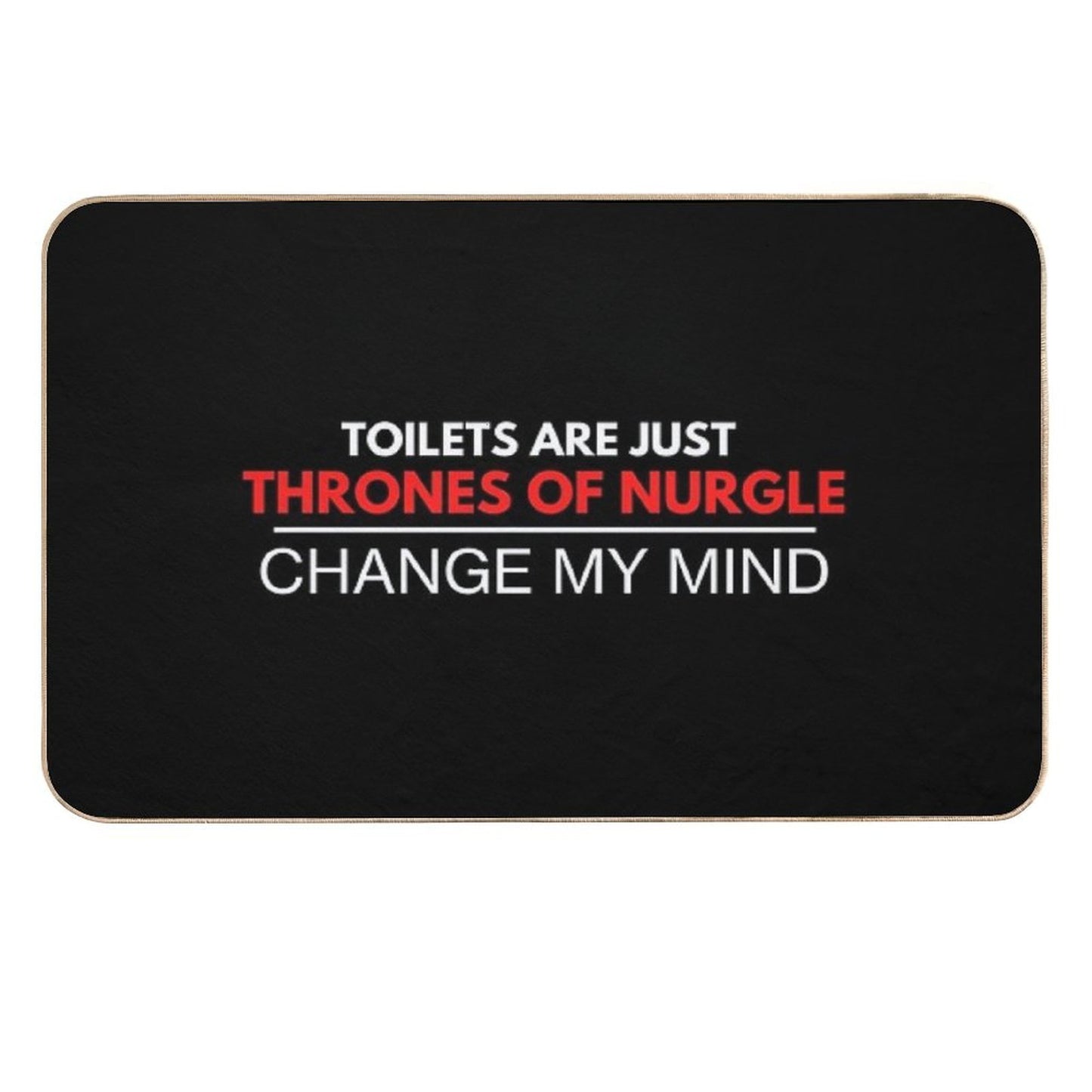 Toilets Are Just Thrones Of Nurgle - Change My Mind Chaos Deathguard Print Toxin-Free Bath Mat