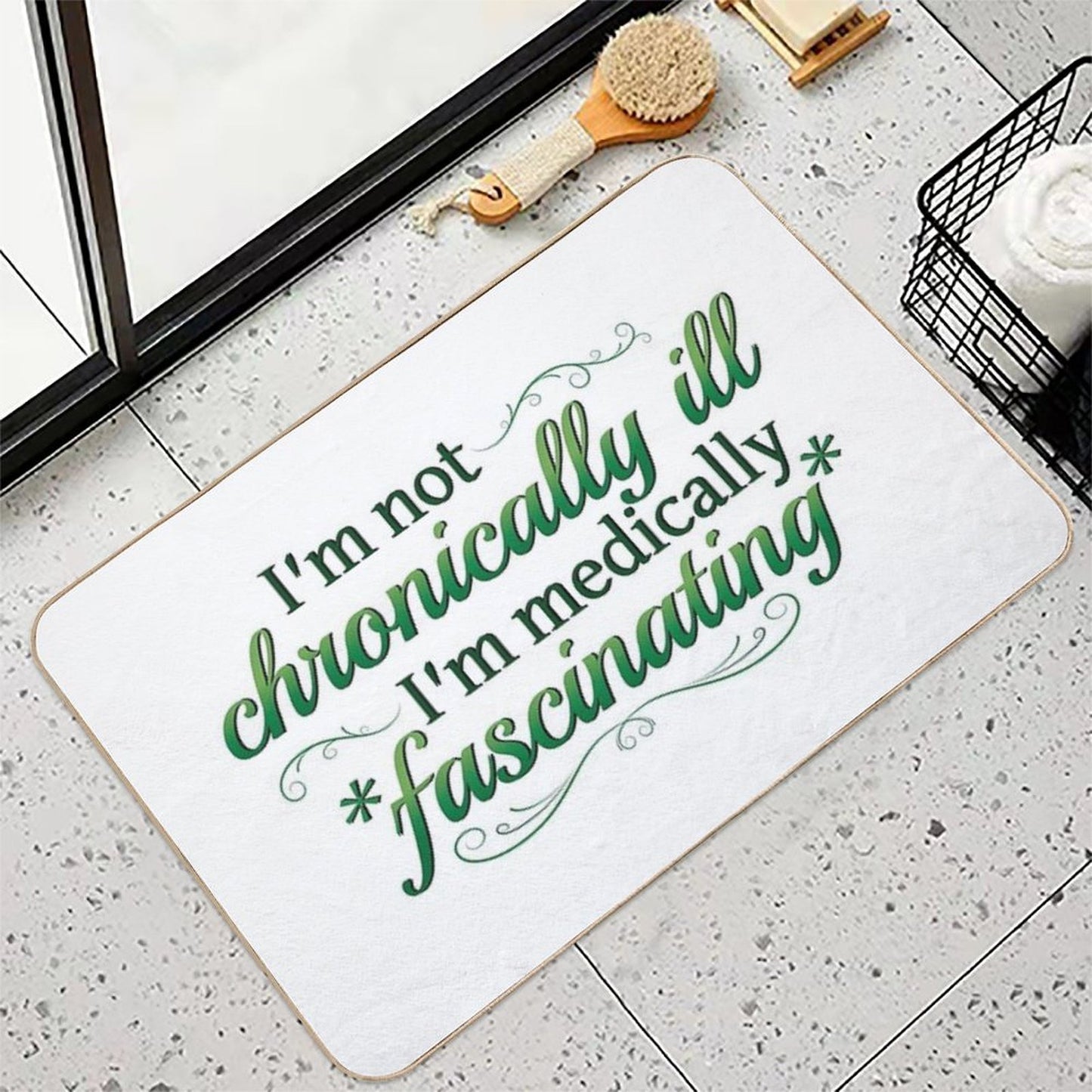 I'm Not Chronically Ill, I'm Medically Fascinating - GreenWhite Durable Bath Mat