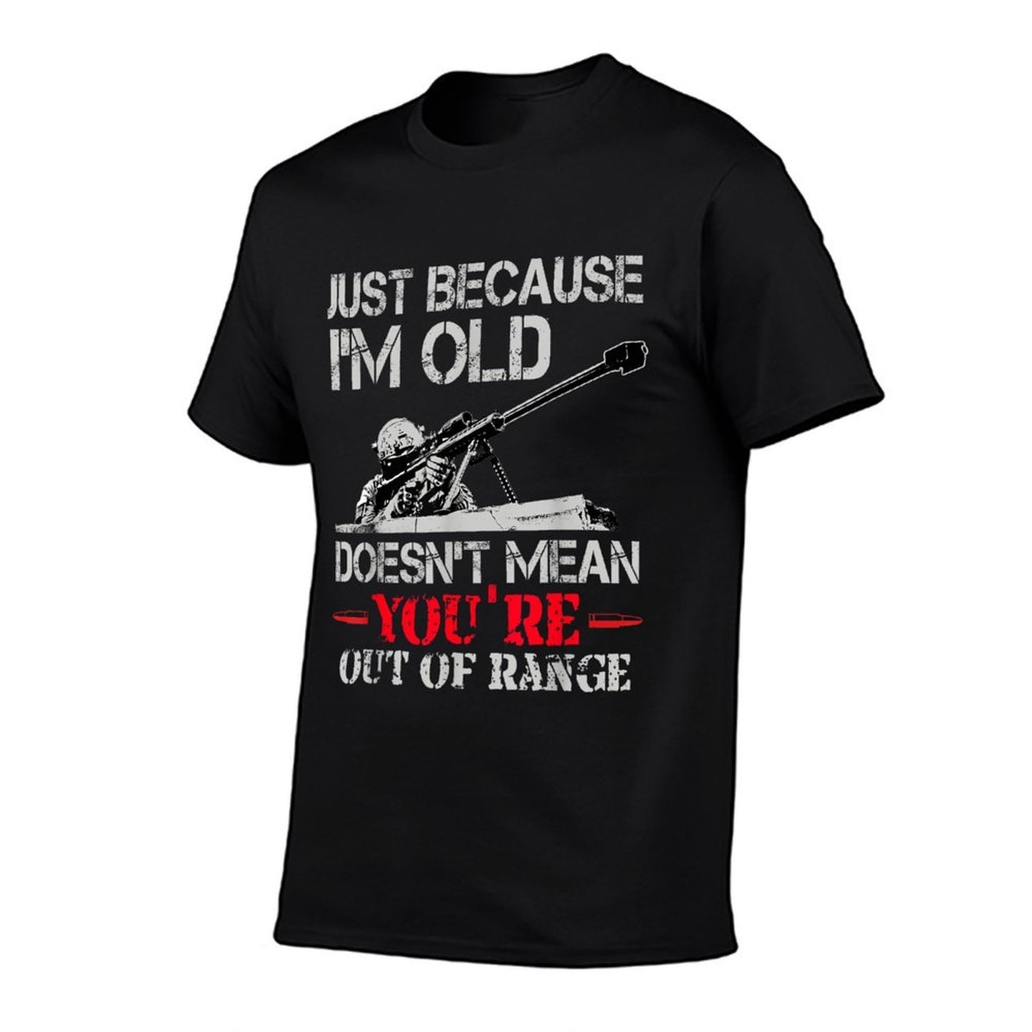 Just Because Im Old Doesnt Mean Youre Out of Range Graphic-printed T-Shirt