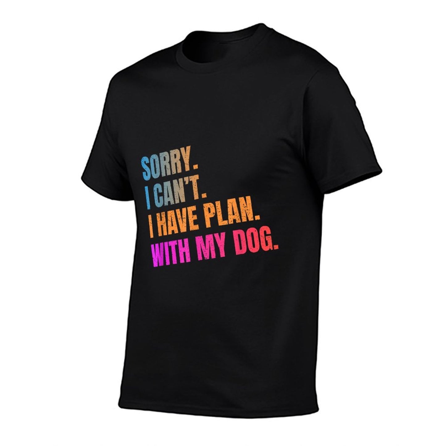 Sorry I Can’t I Have Plan With My Dog Funny Quote Wrinkle-resistant T-Shirt