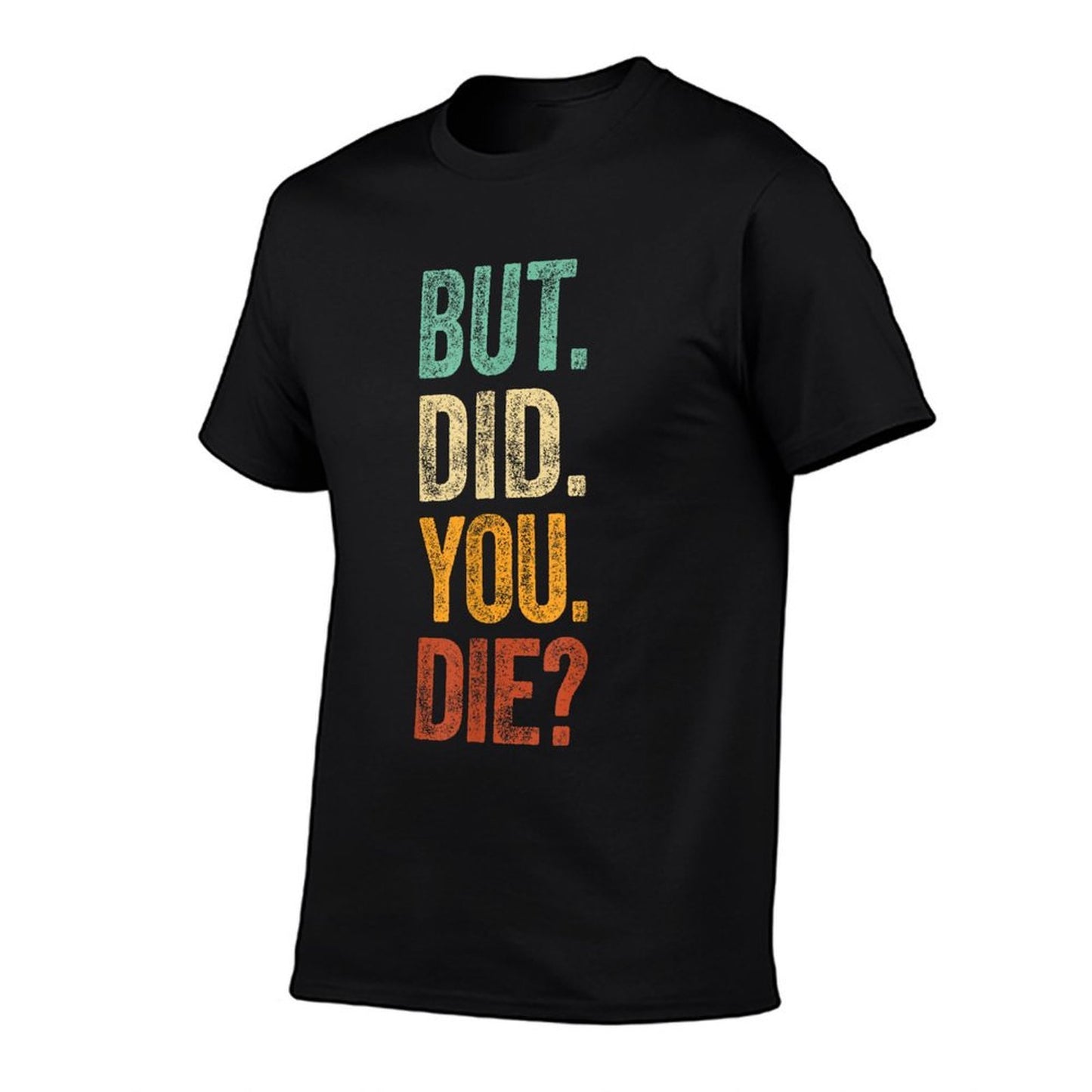 But Did You Die Retro Vintage Letters Print Funny Meme Durable T-Shirt