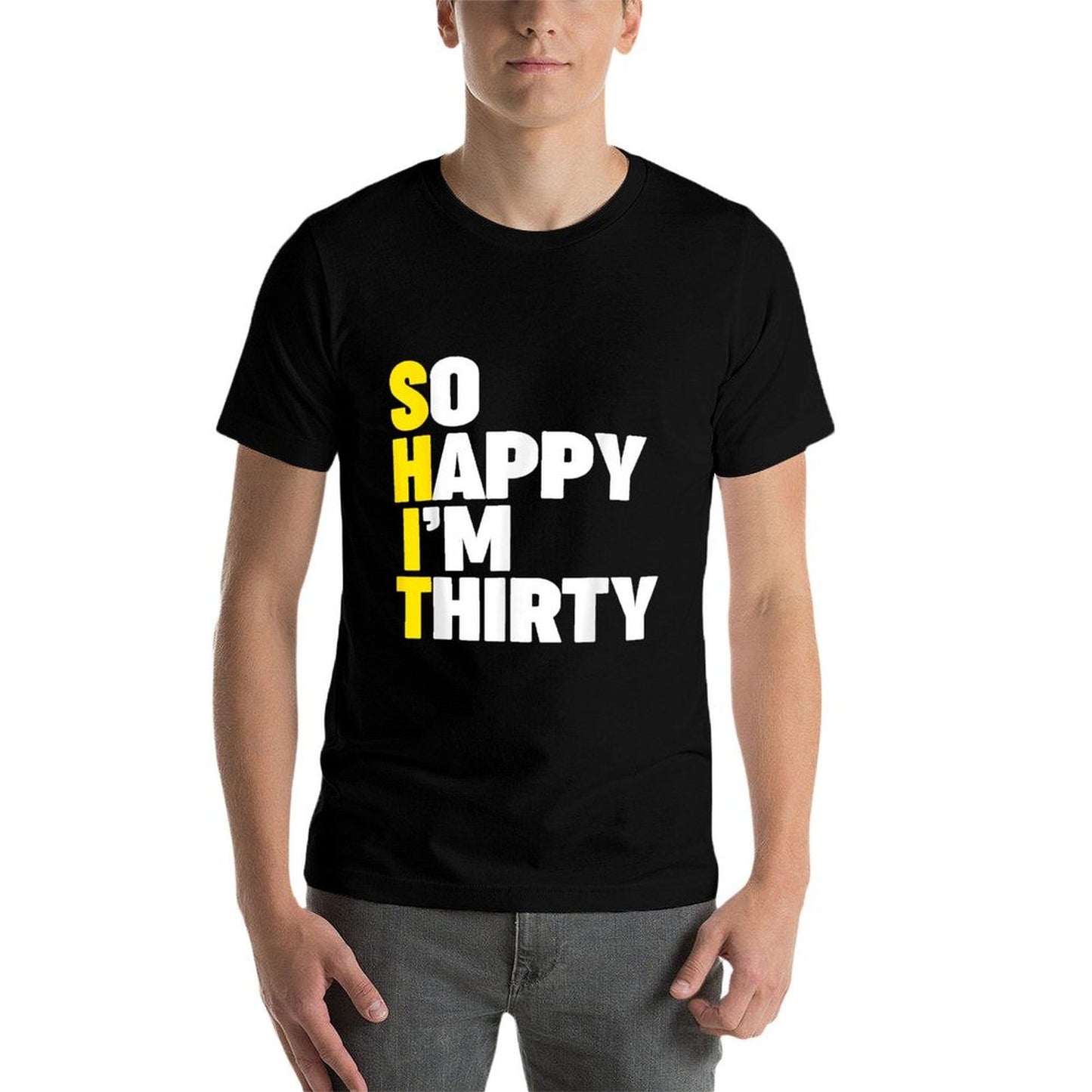 So Happy I'm Thirty (SHIT) Funny 30th Birthday  Cotton T-Shirt