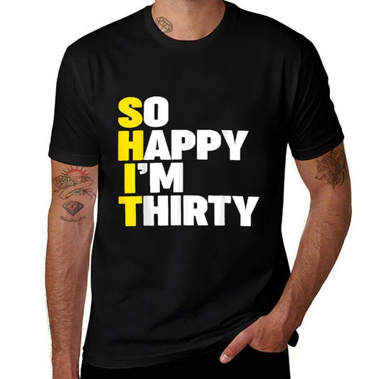 So Happy I'm Thirty (SHIT) Funny 30th Birthday  Cotton T-Shirt