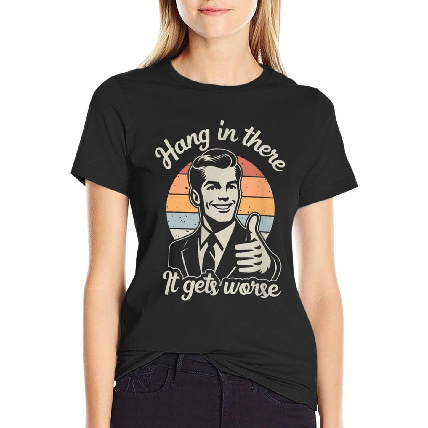 Funny Vintage Hang In There It Gets Worse Sarcastic Humor Rolled Sleeves T-Shirt