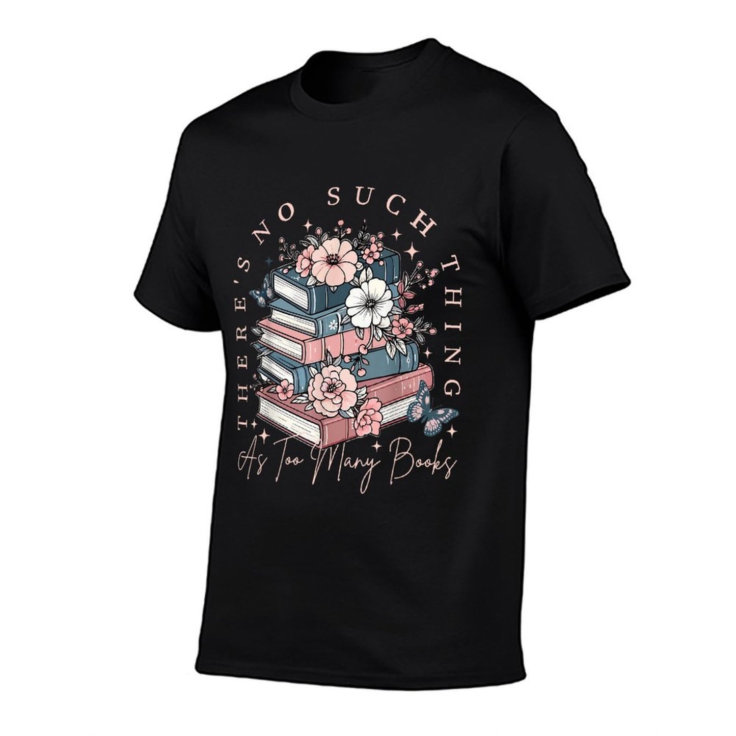 There Is No Such Thing As Too Many Books High-quality Stitching T-Shirt