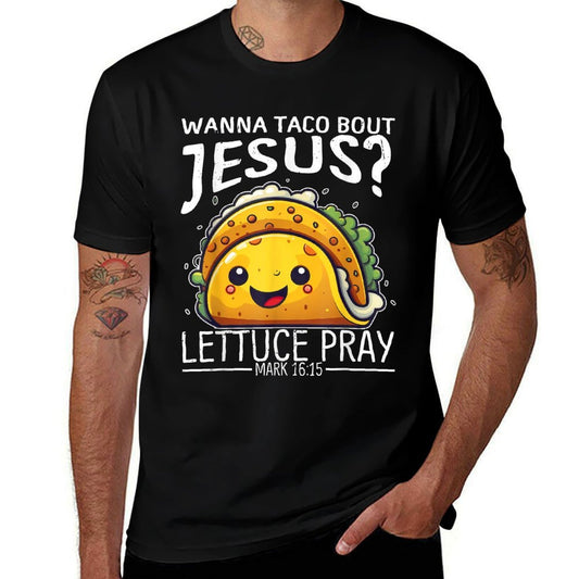 Wanna Taco Bout Jesus Lettuce Pray Mark 1615 Christian God  Moisture-wicking T-Shirt