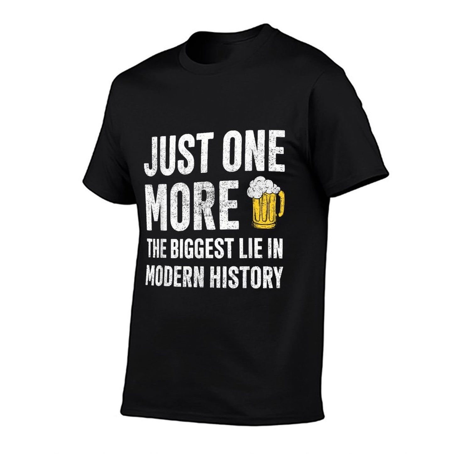 Just One More The Biggest Lie In Modern History Beer Comfortable T-Shirt