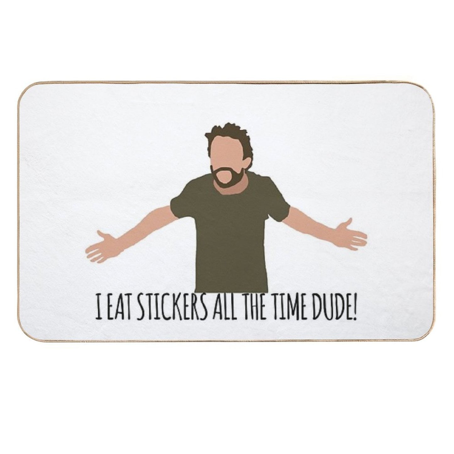 I Eat Stickers All The Time Dude Non-Slip Bath Mat