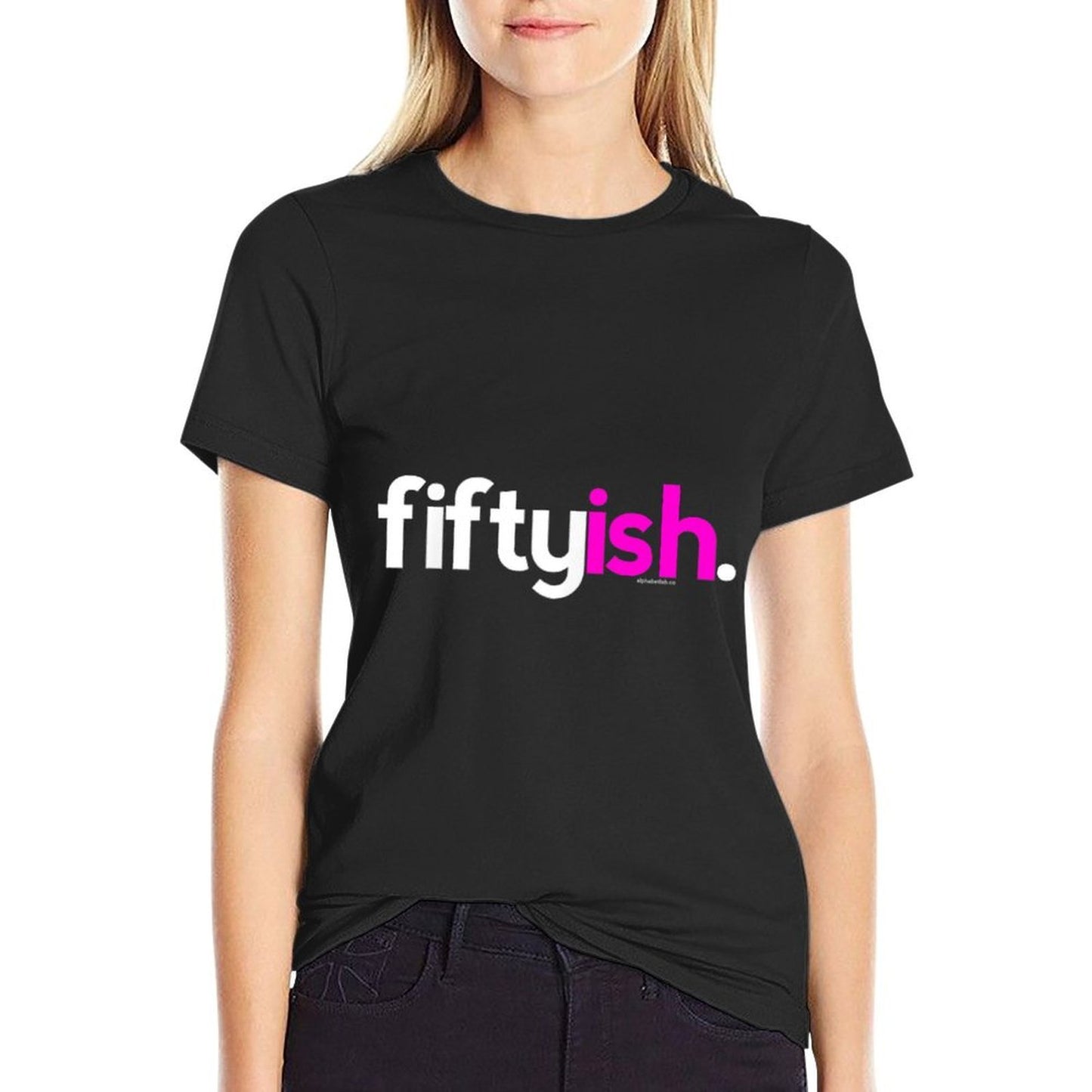 Fiftyish Birthday Gift Ideas for Her Women 50ish Pink High-quality Stitching T-Shirt