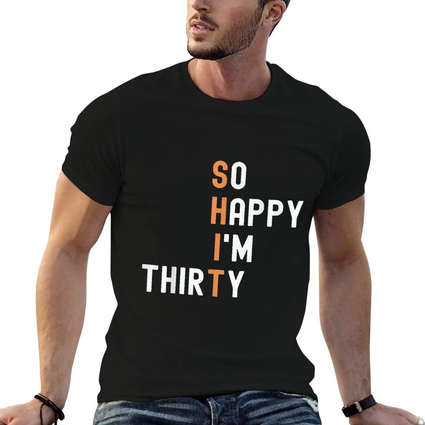 So Happy I'm Thirty 30 Year Old Gag Funny 30th Birthday  Quick-drying T-Shirt