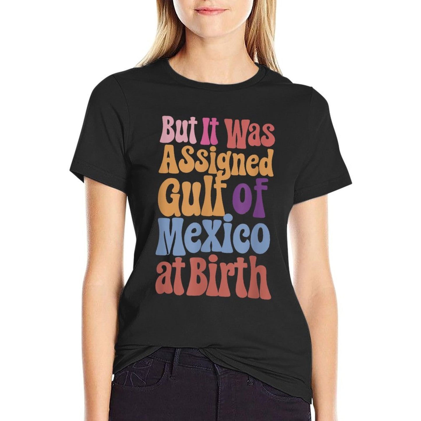 But It Was Assigned Gulf of Mexico at Birth Affordable Price T-Shirt