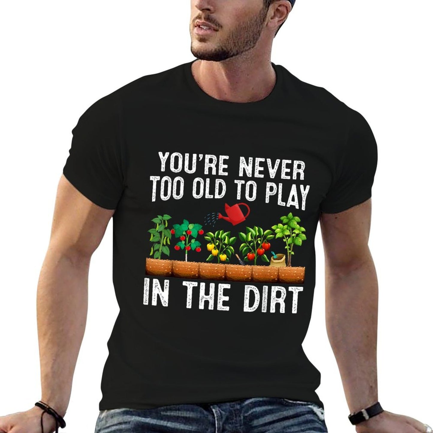Youre Never Too Old To Play In The Dirt I Garden Gardener Lightweight T-Shirt