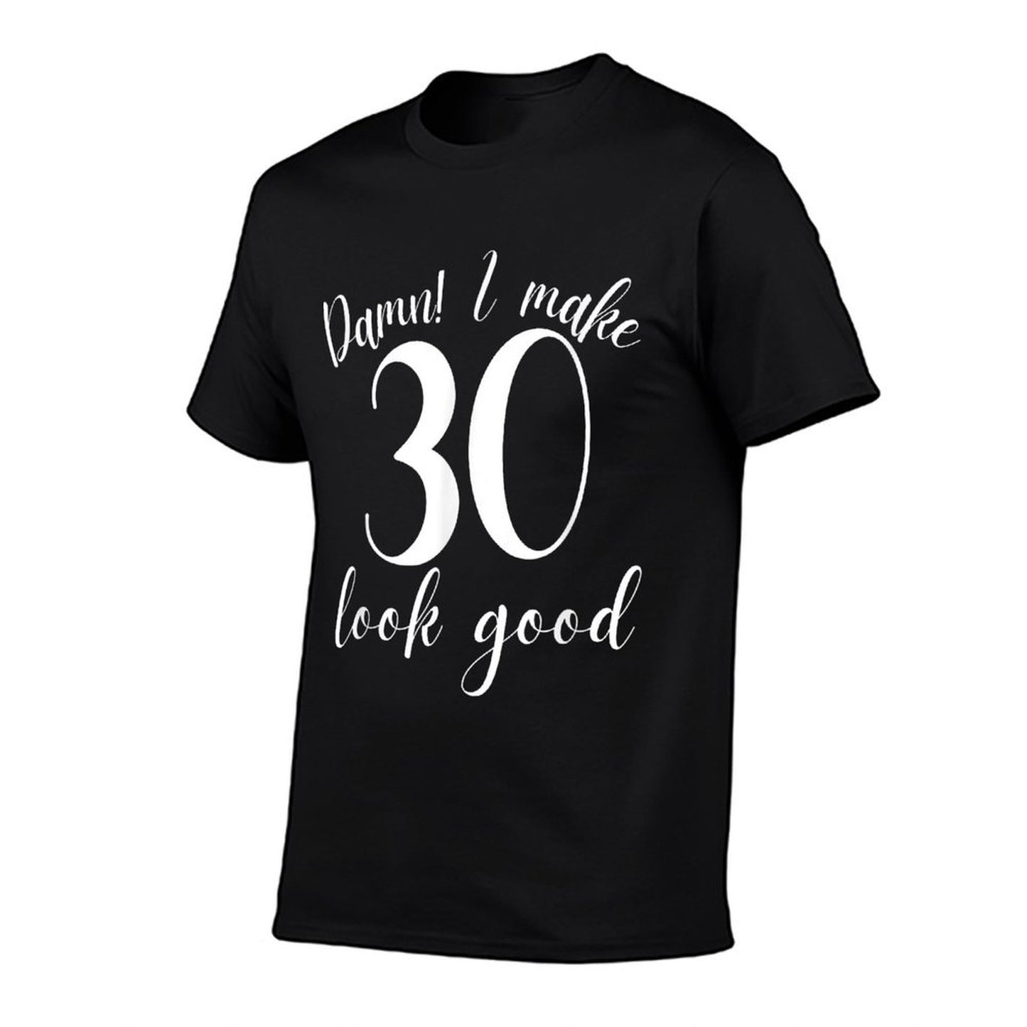 Damn I Make 30 Look Good 30th Birthday Gifts Women Men Versatile T-Shirt