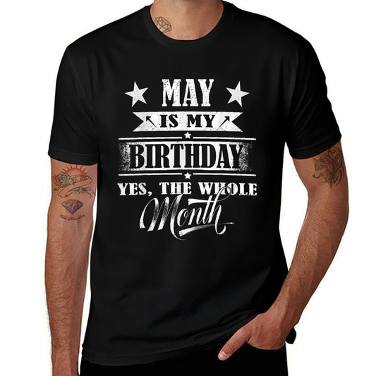 May Is My Birthday Yes The Whole Month For Men Women Girls  Fade-proof Color T-Shirt