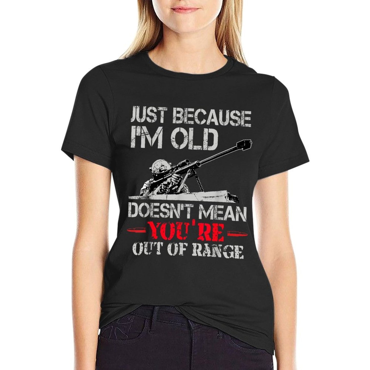 Just Because Im Old Doesnt Mean Youre Out of Range Graphic-printed T-Shirt