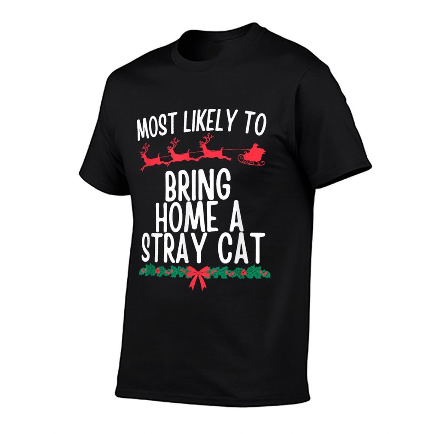 Most Likely Bring Home Stray Cat Matching Christmas Family  Durable T-Shirt