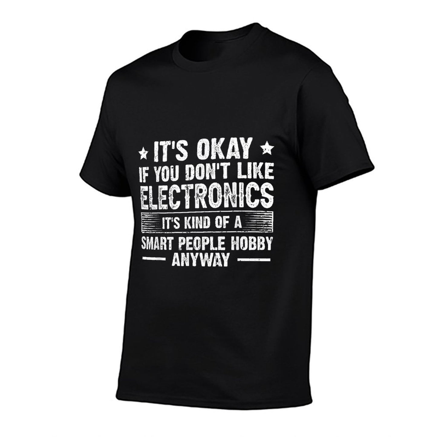 Its Okay If You Dont Like Electronics Smart People Hobby  Versatile T-Shirt