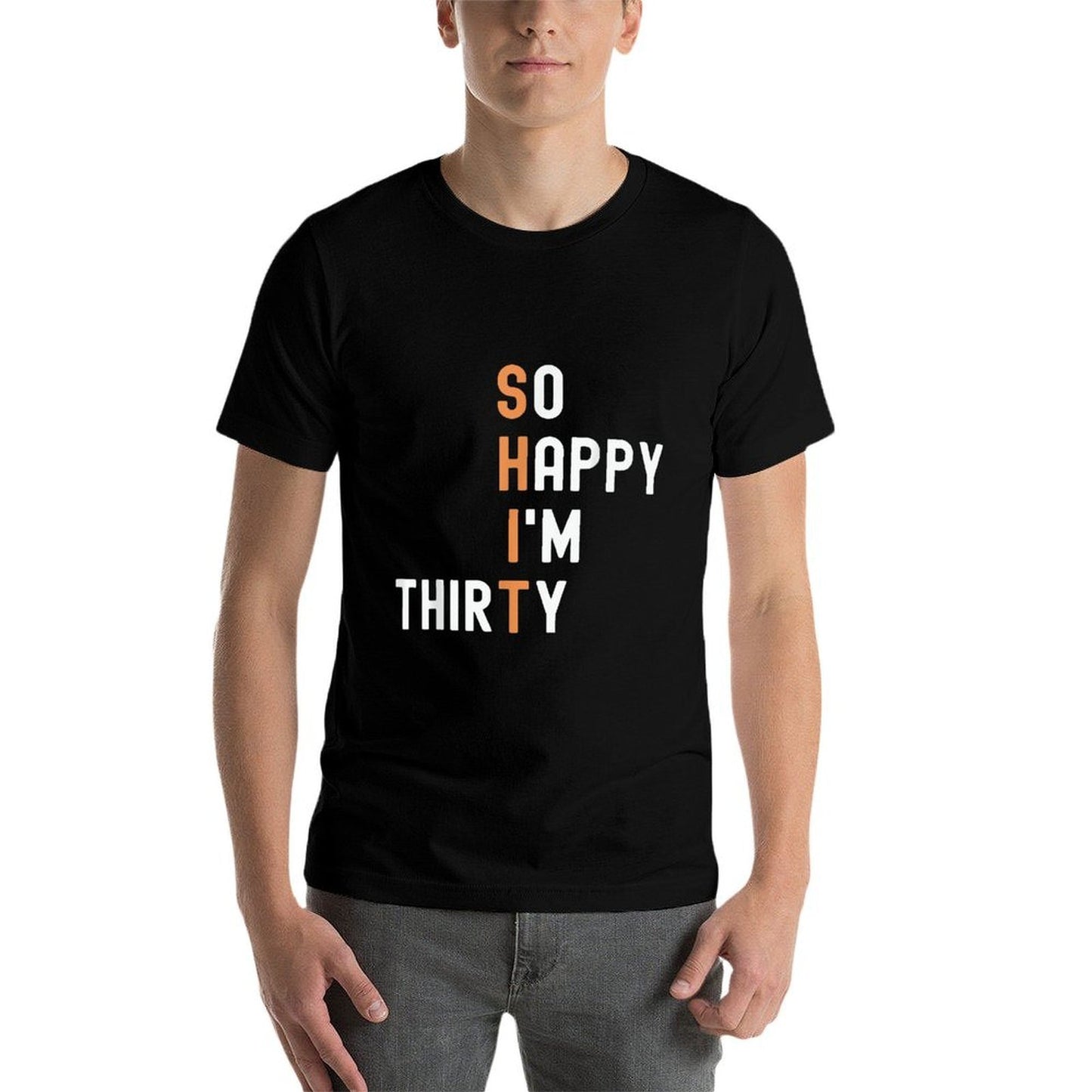 So Happy I'm Thirty 30 Year Old Gag Funny 30th Birthday  Quick-drying T-Shirt
