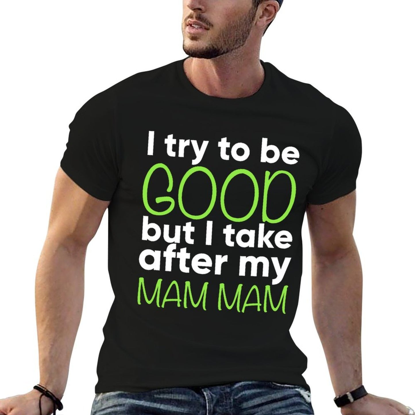 Mam Mam For Kids Funny I Try To Be Good But Take After My Fade-proof Color T-Shirt