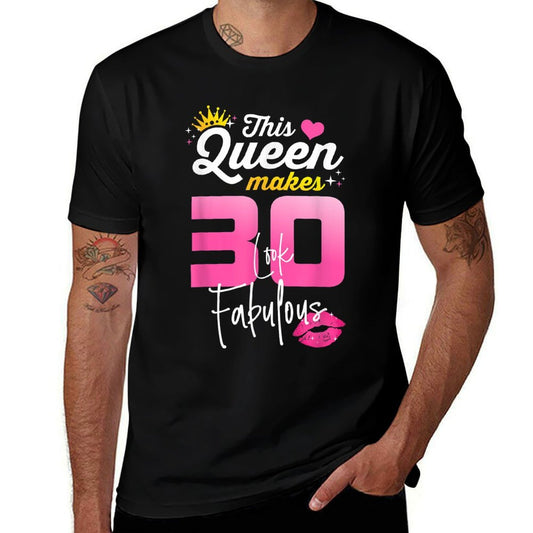 This Queen Makes 30 Look Fabulous 30 Year Old 30th Birthday  High-quality Stitching T-Shirt