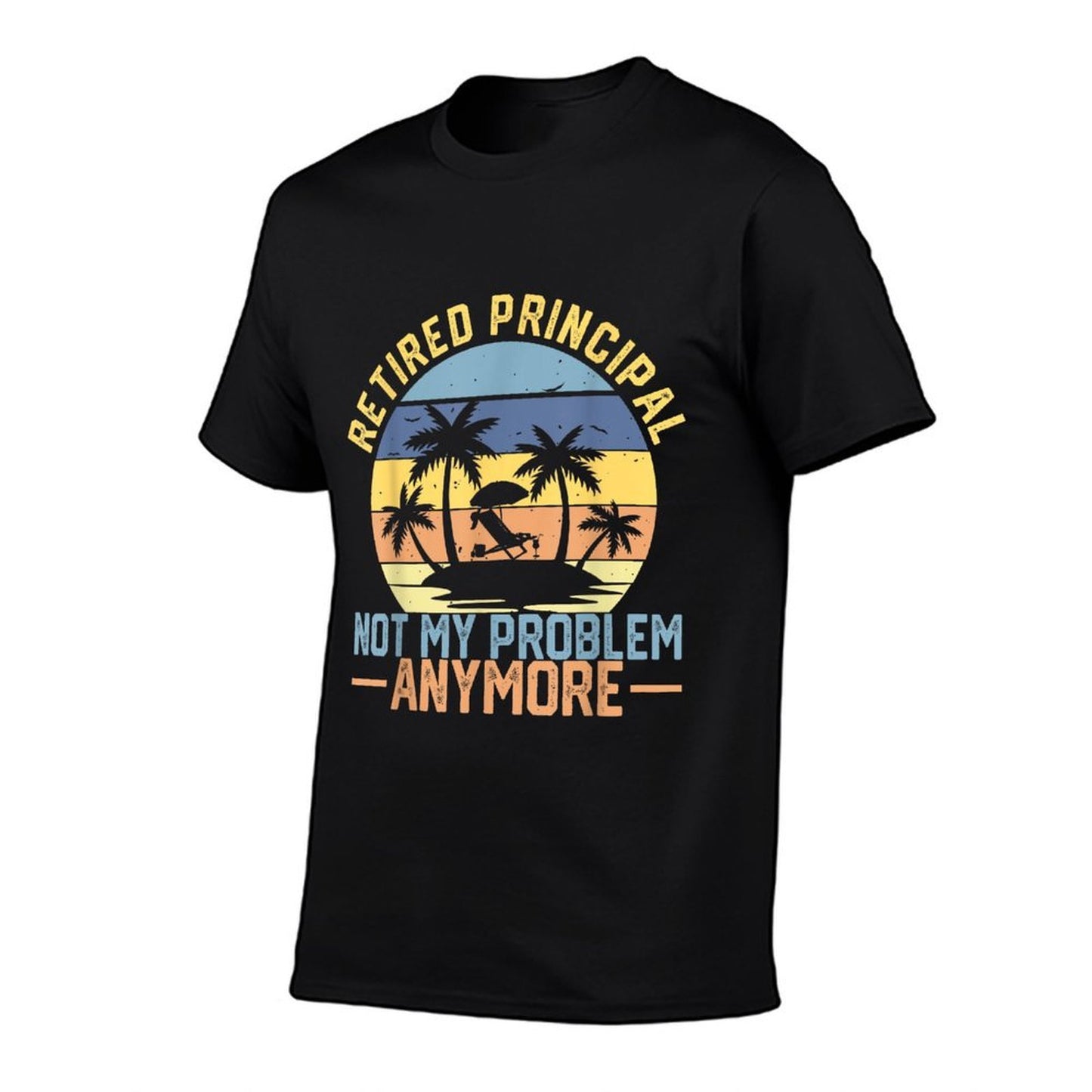 Retired Principal 2022 Not My Problem Anymore Retirement Summer-ready Fabric T-Shirt
