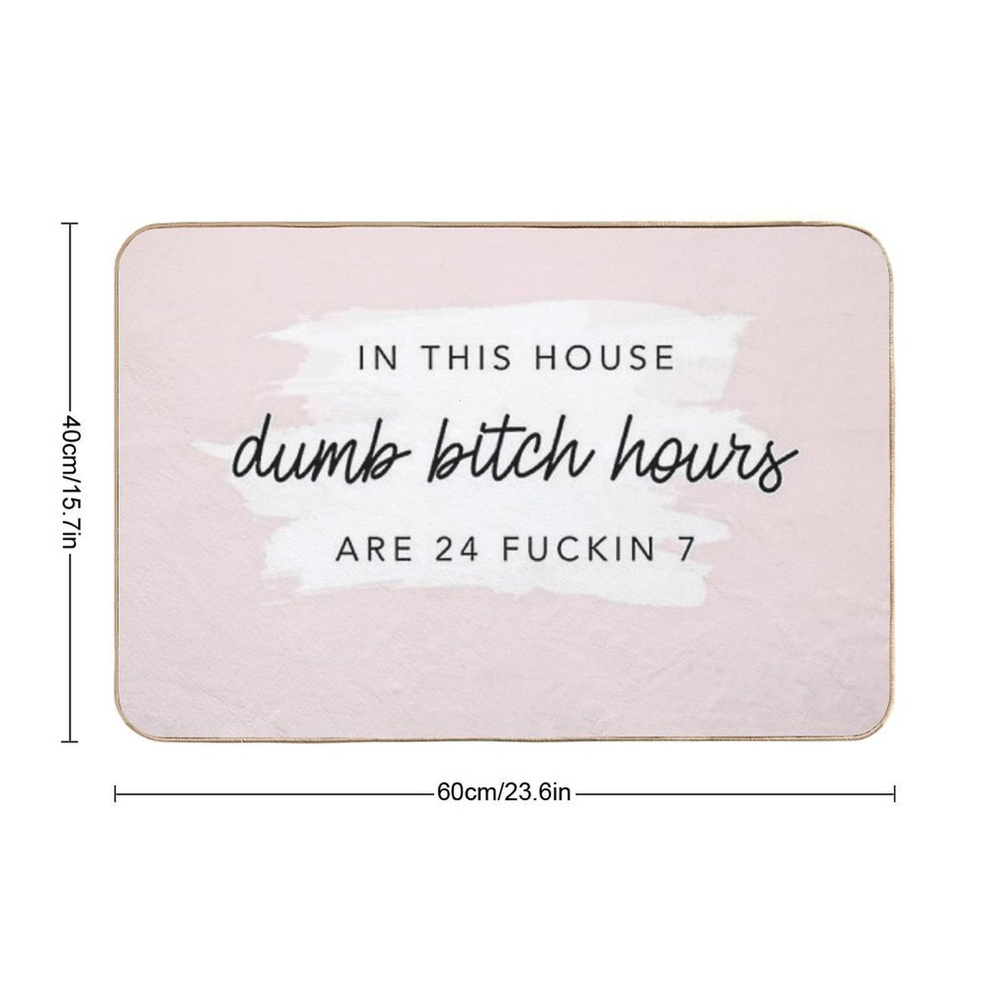Poster In This House, Dumb Btch Hours Are 24 Fckin 7 Long-Lasting Bath Mat