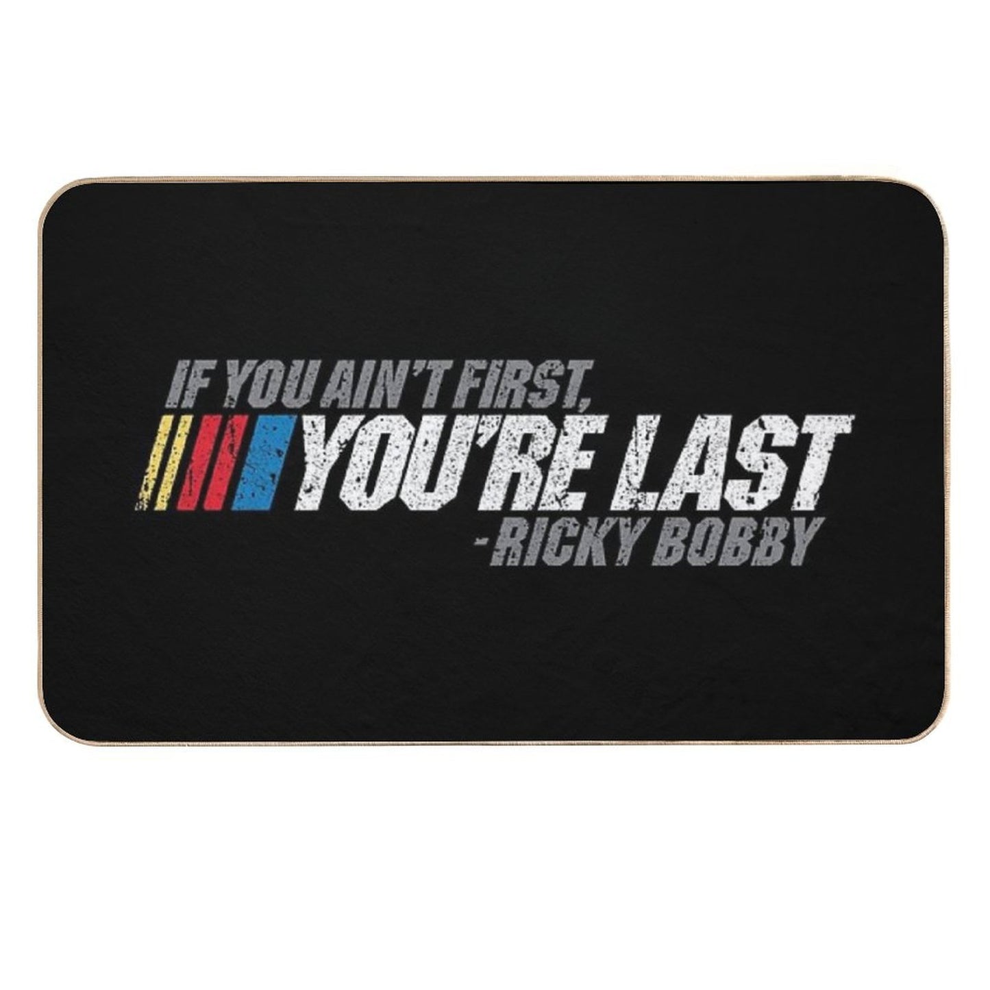 If You Ain't First, You're Last - Ricky Bobby Repositionable Bath Mat
