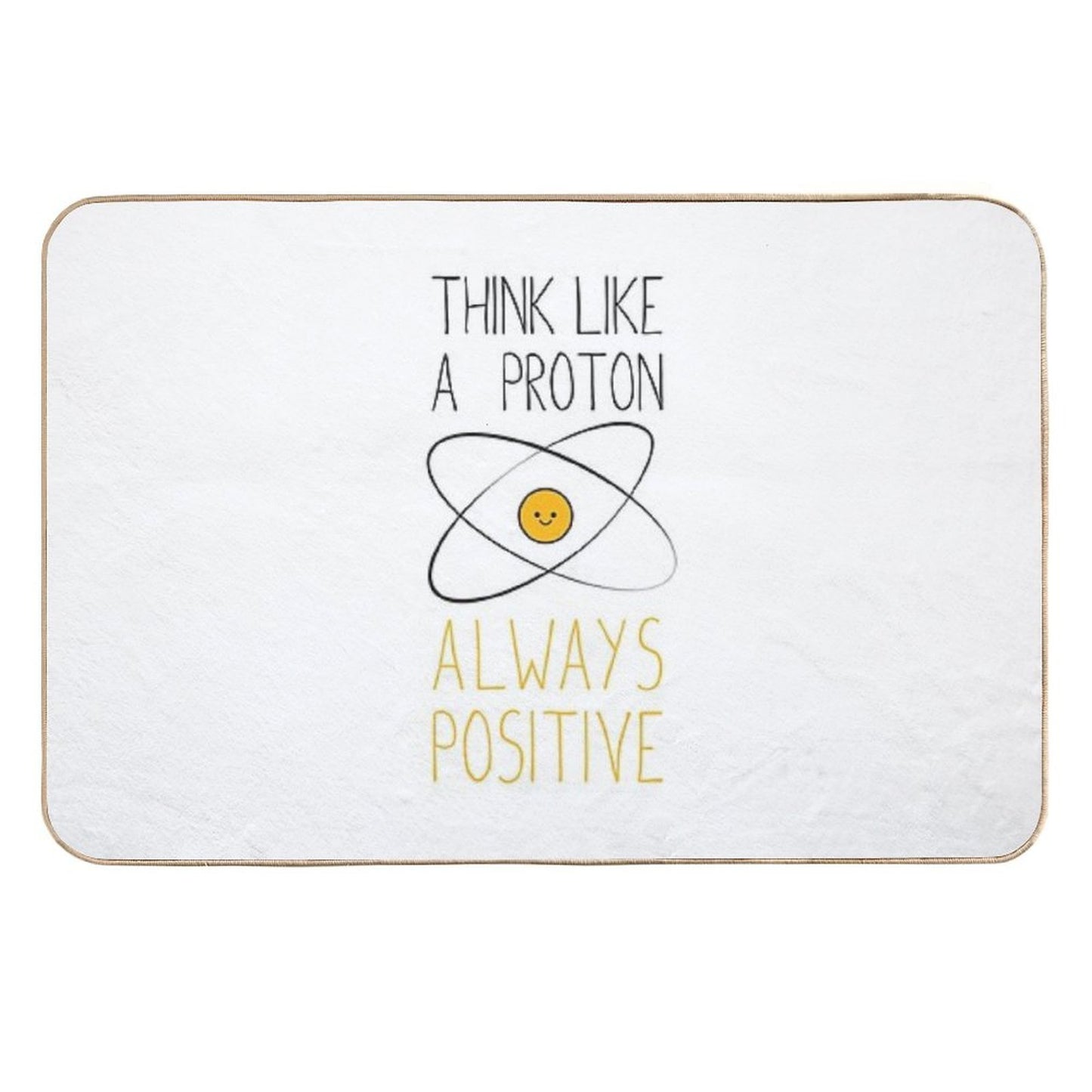 Think Like A Proton, Always Positive ) Repositionable Bath Mat