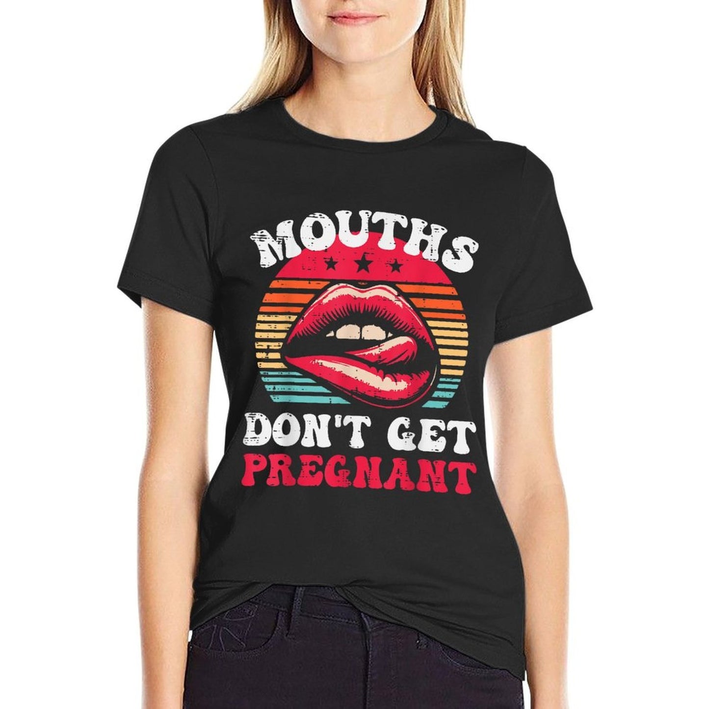 Inappropriate Mouth Dont Get Pregnant Adult Humor Joke Women Slim-fit Cut T-Shirt
