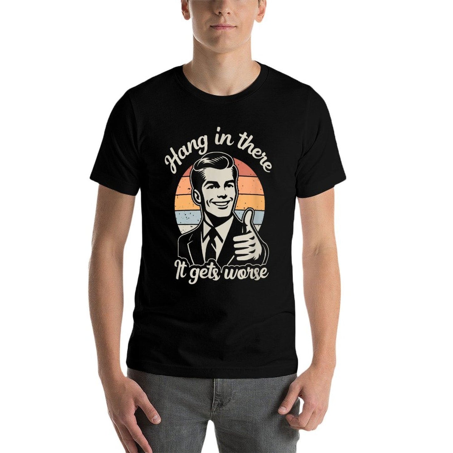 Funny Vintage Hang In There It Gets Worse Sarcastic Humor Rolled Sleeves T-Shirt