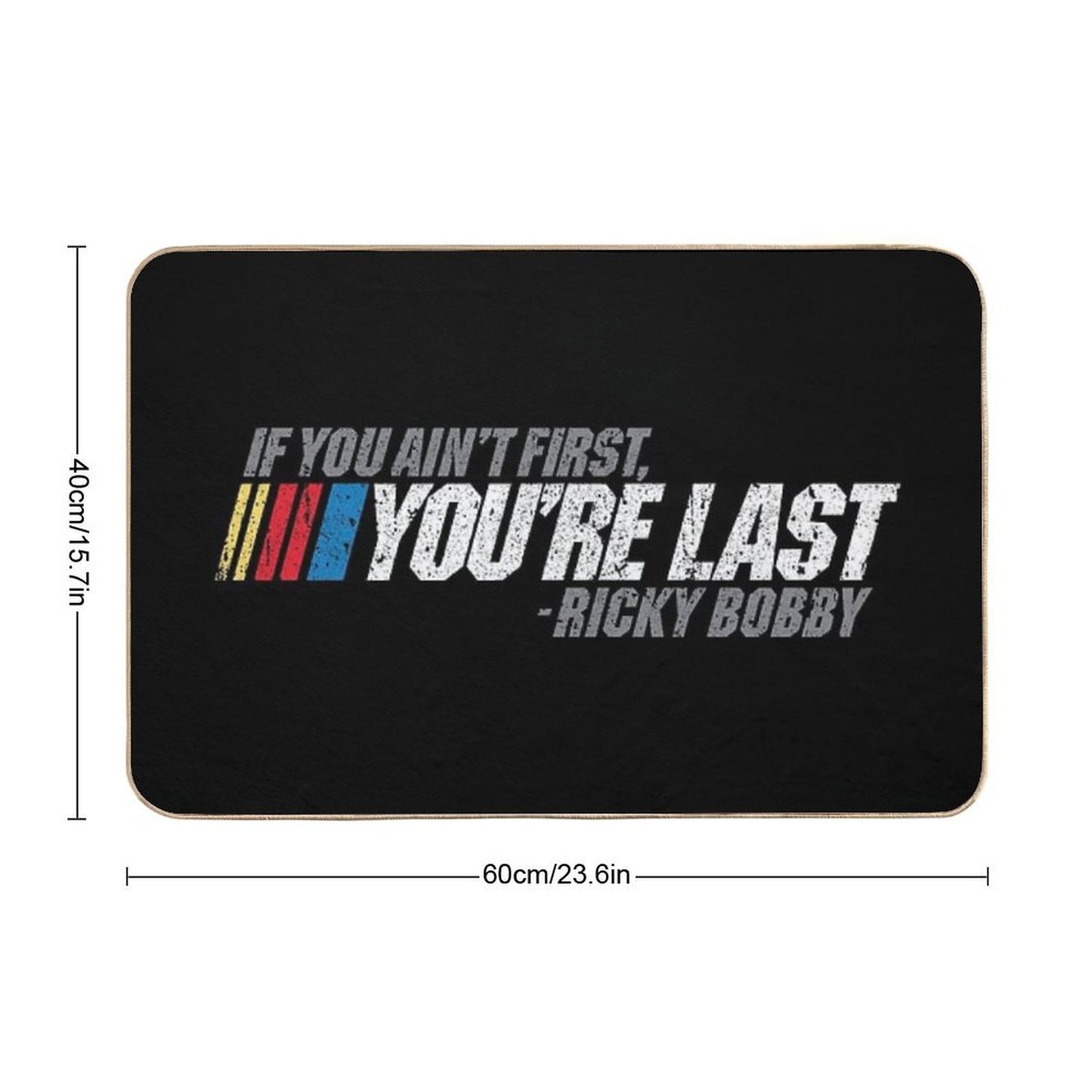 If You Ain't First, You're Last - Ricky Bobby Repositionable Bath Mat