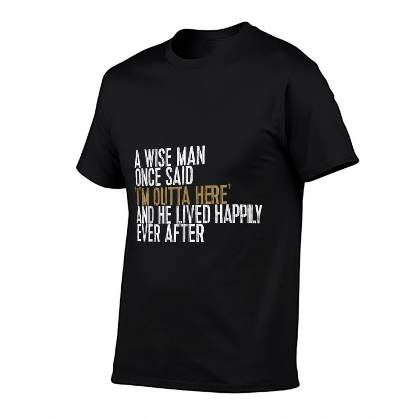 A Wise Man Once Said I'm Outta Here Retirement Gifts Retired Wrinkle-resistant T-Shirt