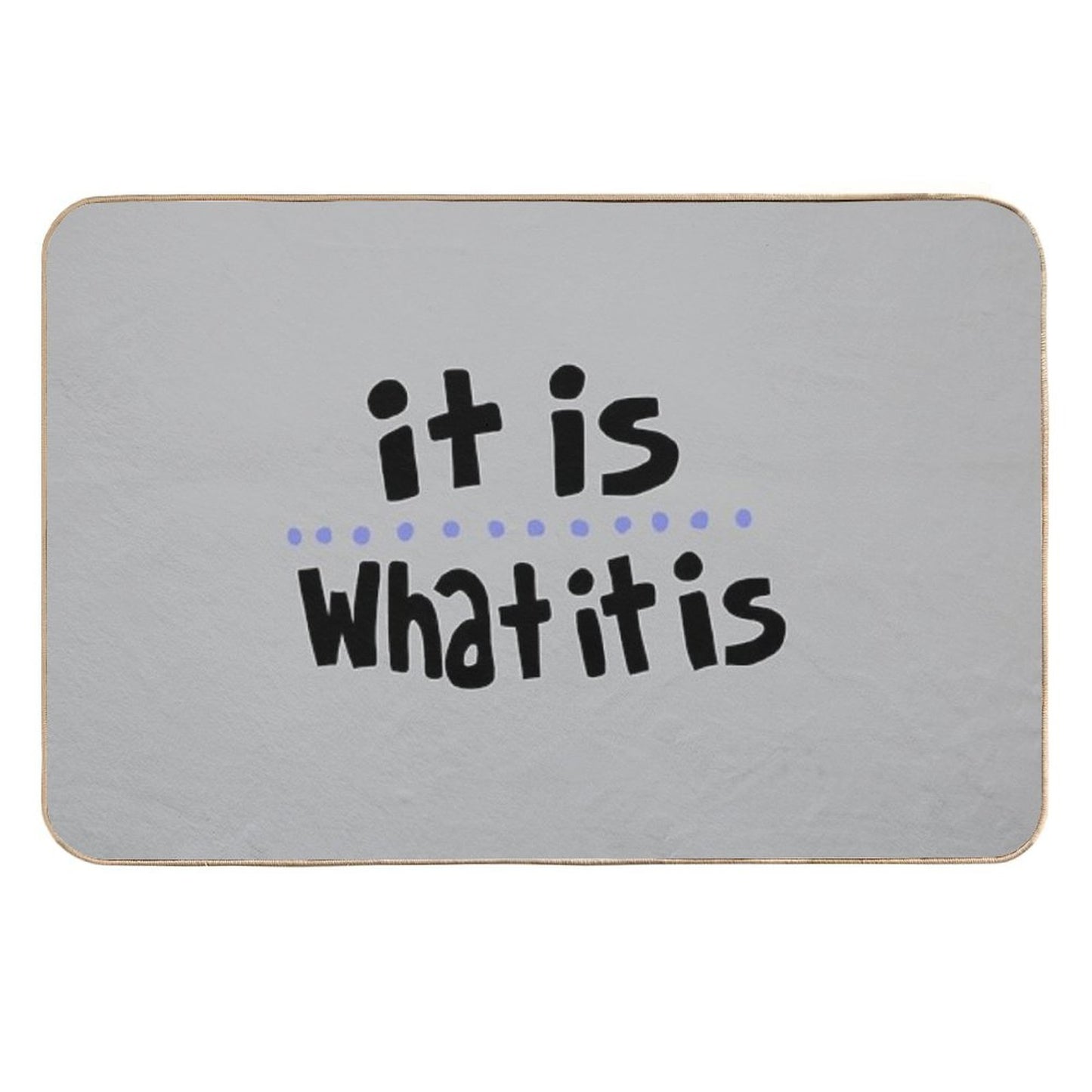 It Is What It Is (Dots) Stain-Proof Bath Mat