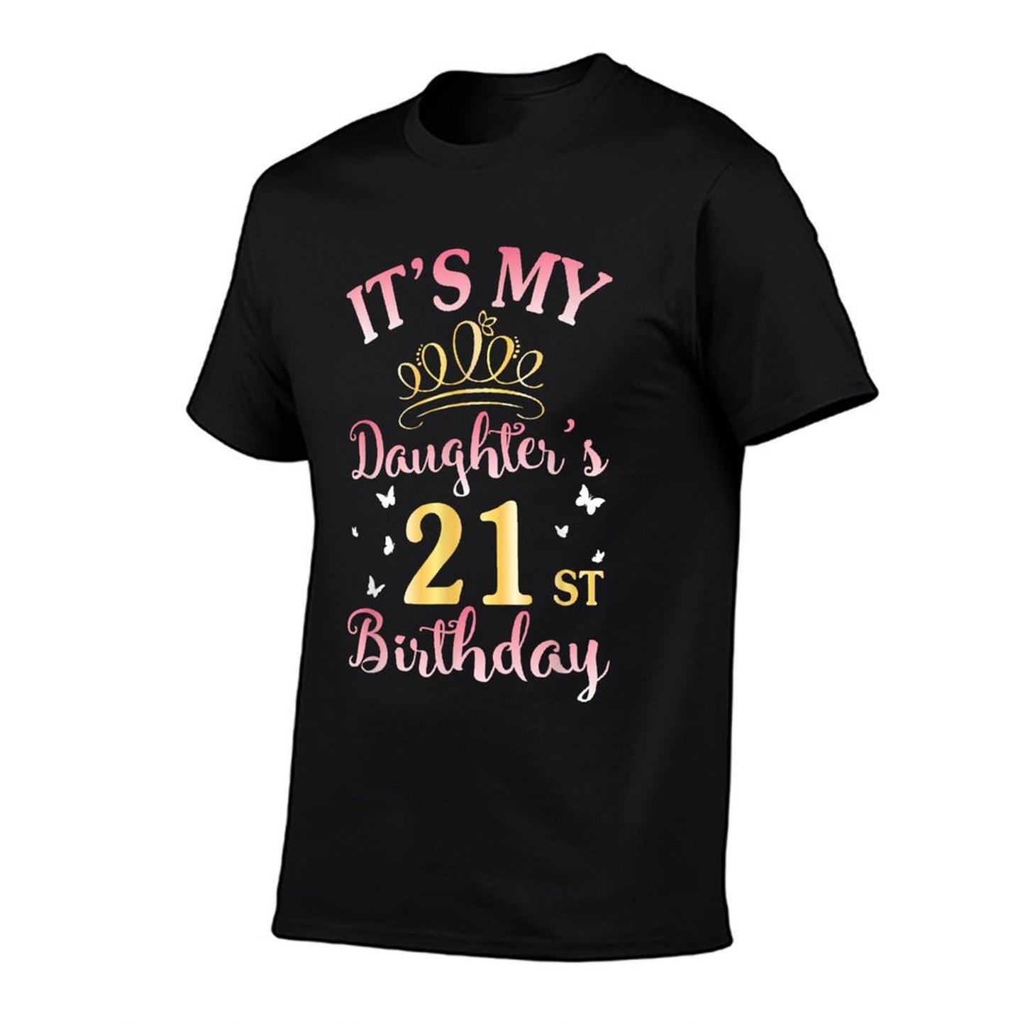It's My Daughter's 21st Birthday Happy To Her Mommy Daddy Fade-proof Color T-Shirt