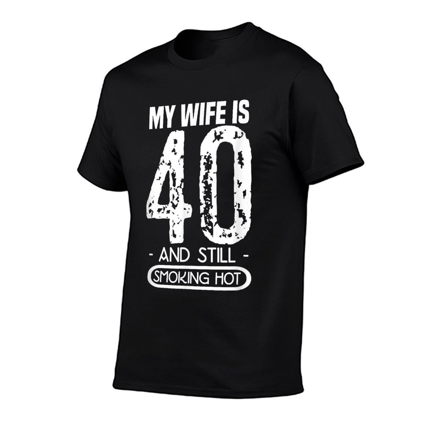 40th Birthday - My Wife Is 40 And Still Smoking Hot Tagless Design T-Shirt