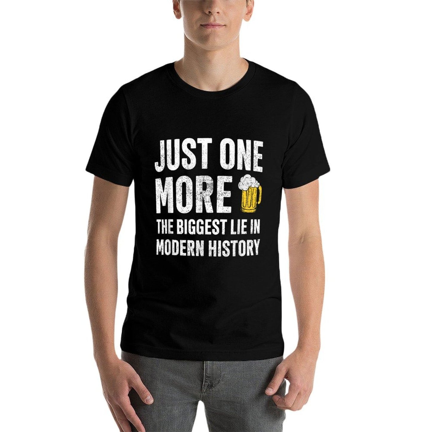 Just One More The Biggest Lie In Modern History Beer Comfortable T-Shirt