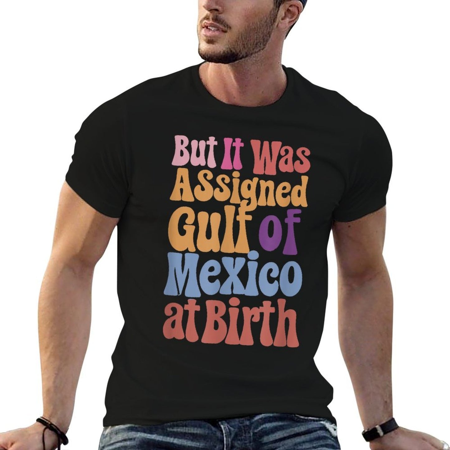 But It Was Assigned Gulf of Mexico at Birth Affordable Price T-Shirt
