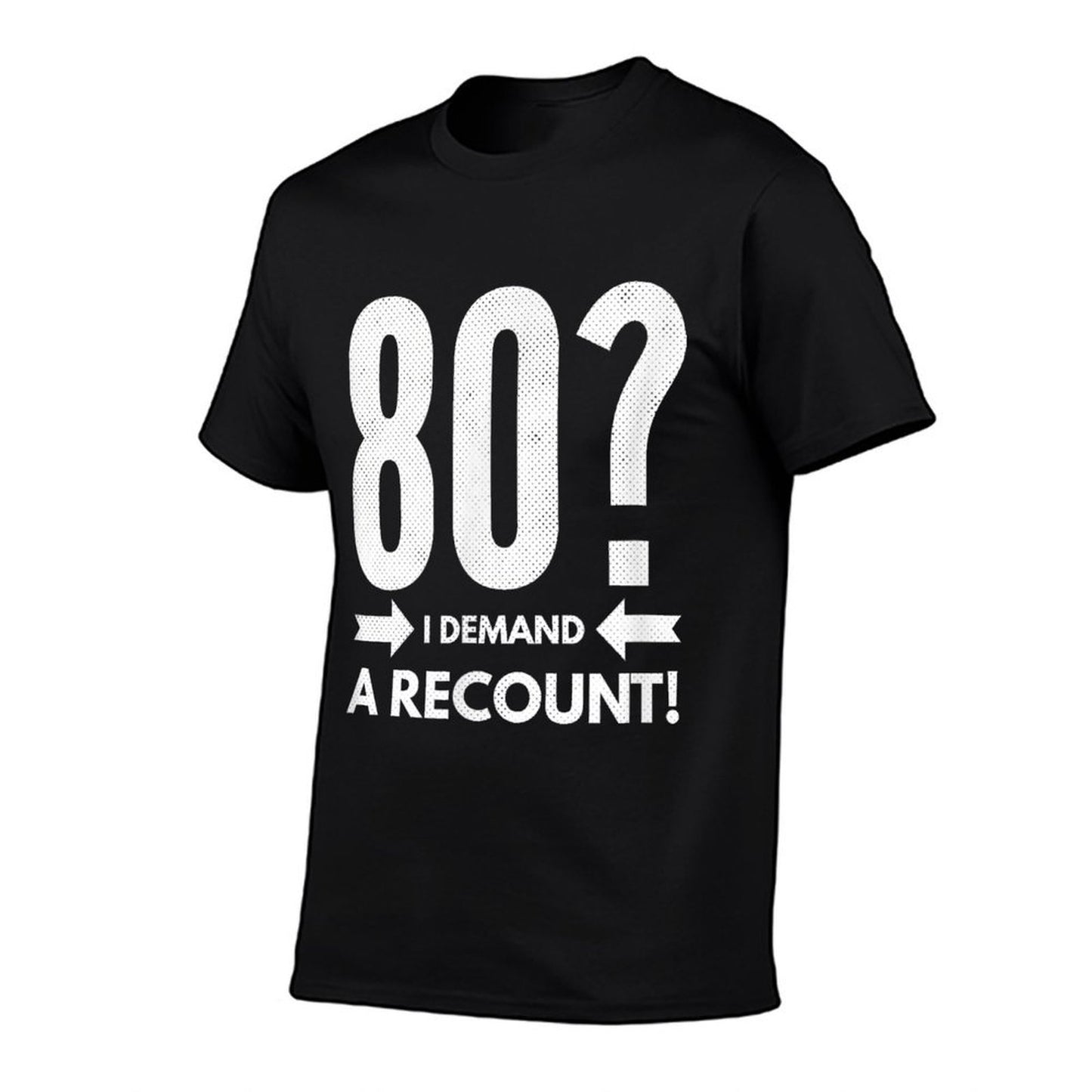 80 I Demand A Recount! Funny 80th Birthday Versatile T-Shirt