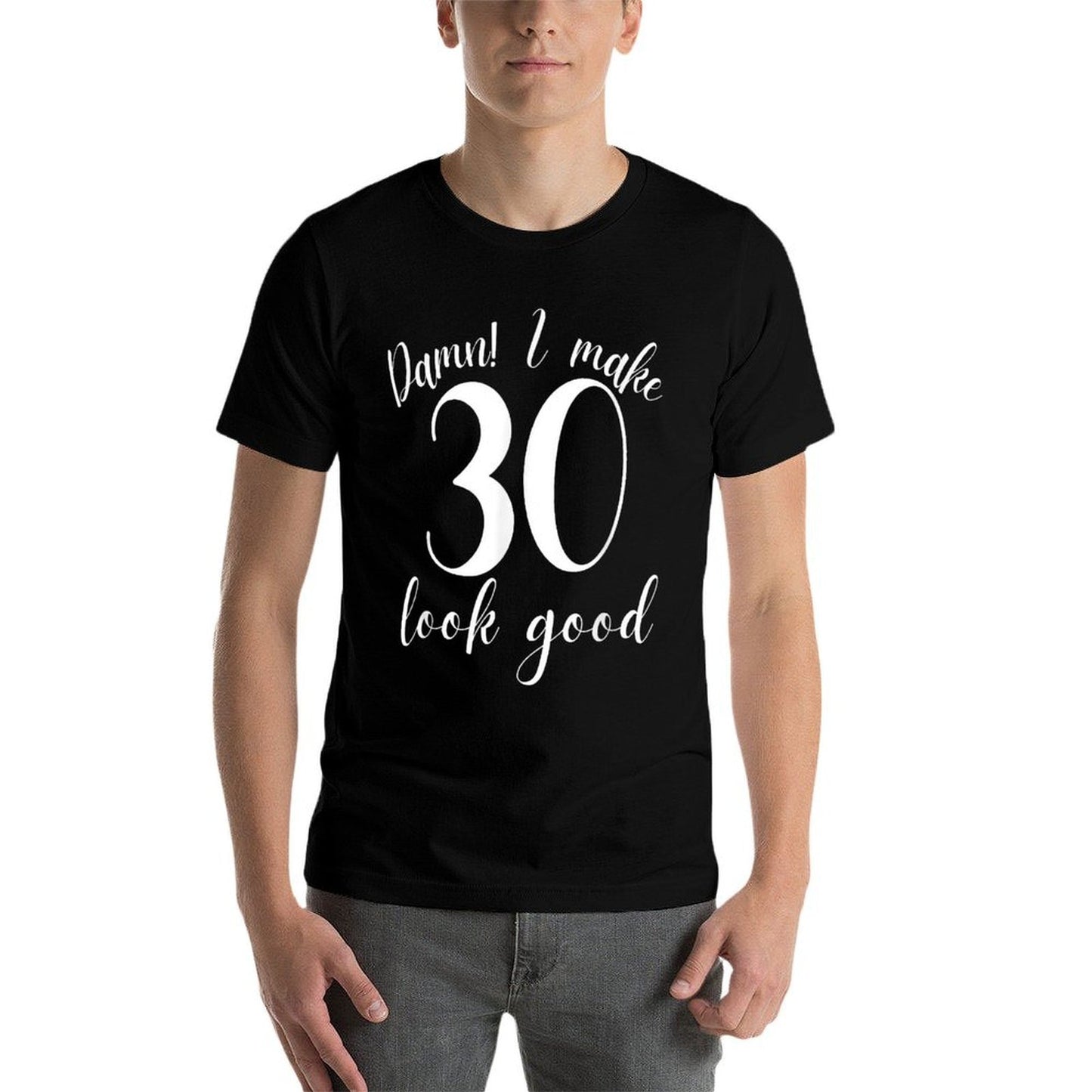 Damn I Make 30 Look Good 30th Birthday Gifts Women Men Versatile T-Shirt