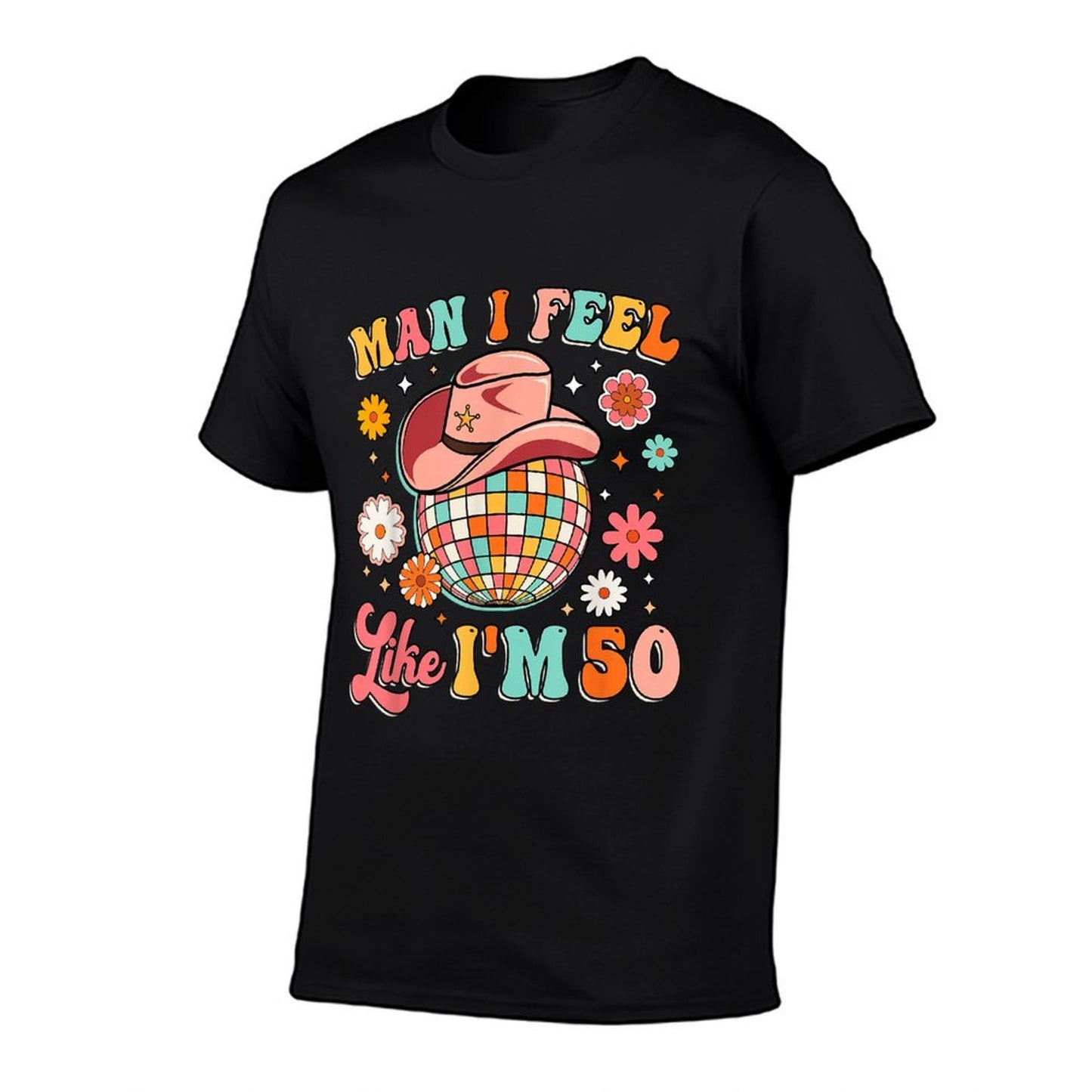 Man I Feel Like I'm 50 Groovy 50th Birthday Western Disco Easy-care T-Shirt
