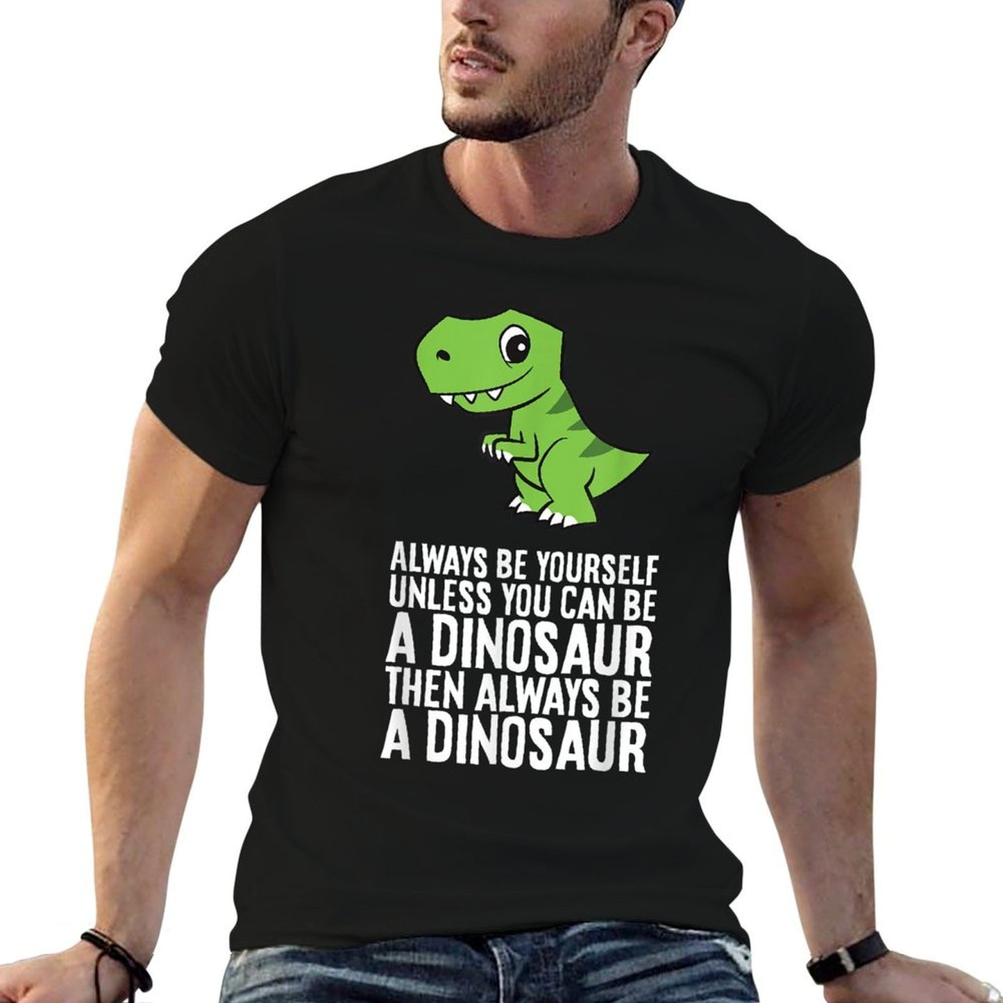 Always Be Yourself Unless You Can Be A Dinosaur Quick-drying T-Shirt